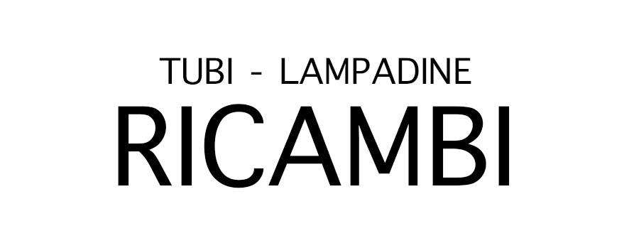 Tubi-Lampadine-Ricambi